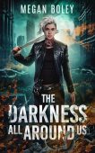 Darkness All Around Us Megan Boley
