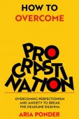 How to Overcome Procrastination Aria Ponder