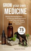 Grow Your Own Medicine Spencer Yates