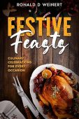 Festive Feasts Culinary Celebrations Ronald D  Weinert