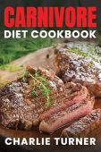 Carnivore Diet Cookbook Charlie Turner