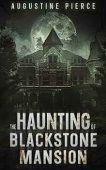 Haunting of Blackstone Mansion Augustine Pierce