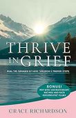 THRIVE IN GRIEF Heal Grace Richardson