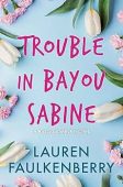 Trouble in Bayou Sabine Lauren Faulkenberry