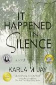 It Happened in Silence Karla M.  Jay