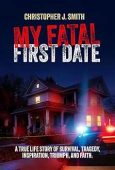 My Fatal First Date Christopher J. Smith