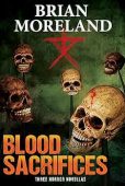 BLOOD SACRIFICES Three Horror Brian Moreland