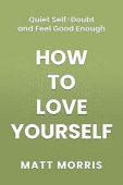 How to Love Yourself Matt Morris