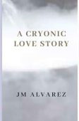 A Cryonic Love Story JM ALVAREZ
