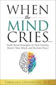 When the Mind Cries Dr. Tiwalola  Osunfisan  