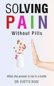 Solving Pain Without Pills Dr. Evette Rose
