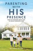 Parenting with HIS Presence Melinda Meyer