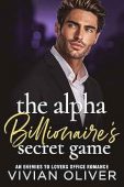 Alpha Billionaire's Secret Game Vivian Oliver