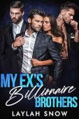 My Ex's Billionaire Brothers Laylah Snow