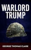 Warlord Trump (Political Satire George Thomas Clark