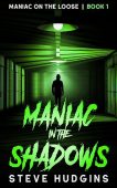 Maniac in the Shadows Steve Hudgins