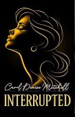 INTERRUPTED Carol Denise Mitchell