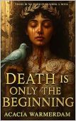 Death Is Only Beginning Acacia Warmerdam
