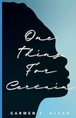 One Thing For Certain Carmen K. Glenn
