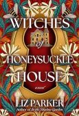 Witches of Honeysuckle House Liz Parker