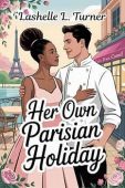 Her Own Parisian Holiday LaShelle L. Turner
