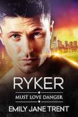 Ryker (Must Love Danger Emily Jane Trent