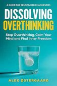 Dissolving Overthinking Stop Overthinking Alex Ostergaard
