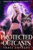 Protected by Outcasts (Rejected Traci  Lovelot