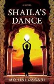 Shaila’s Dance A Novel Mohini  Dasari