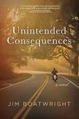 Unintended Consequences Jim Boatwright