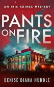 Pants on Fire A Denise Diana Huddle