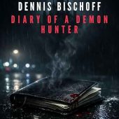 Diary of a Demon Dennis Bischoff